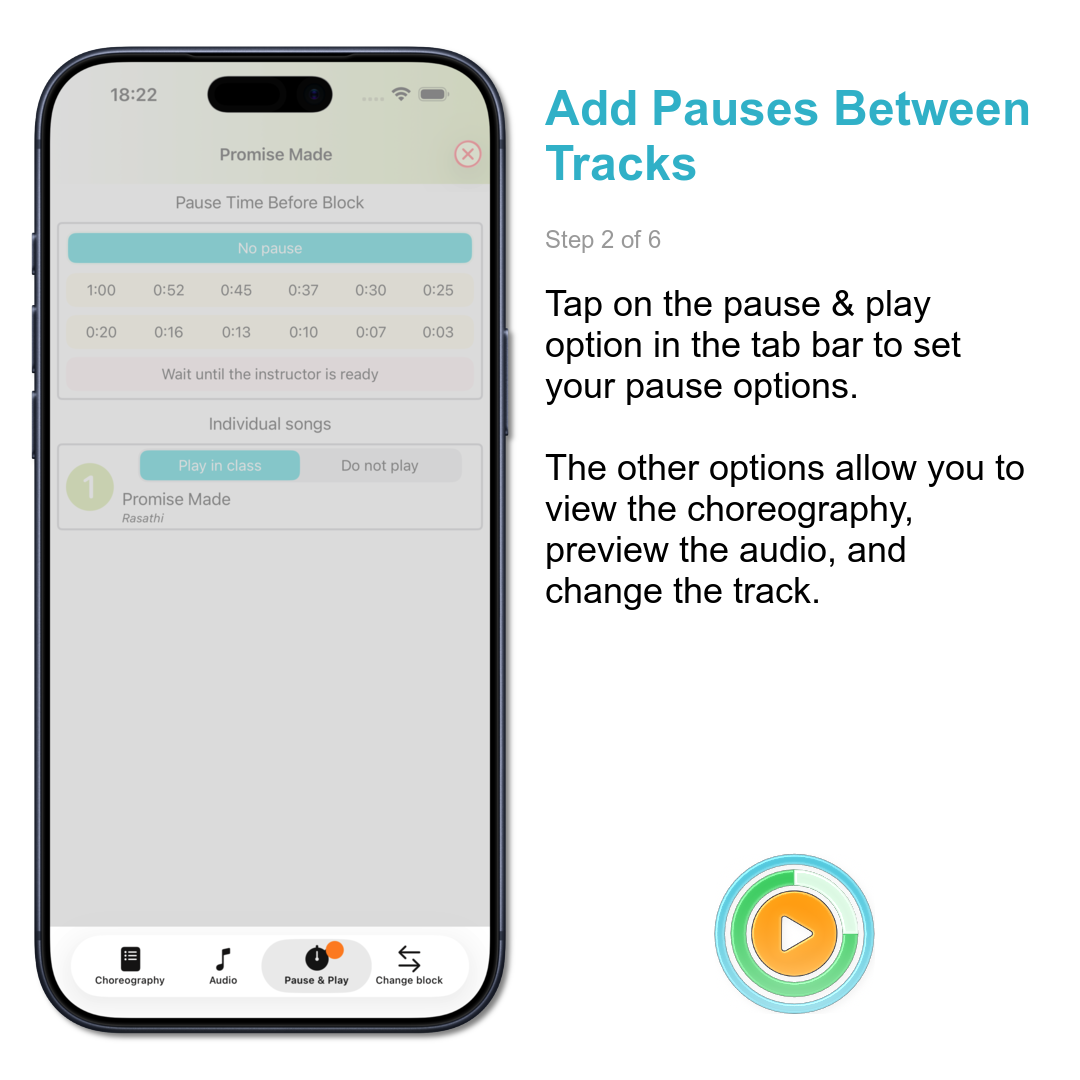 Add Pauses Between Tracks: Tap on the pause & play option in the tab bar to set your pause options.\n\nThe other options allow you to view the choreography, preview the audio, and change the track.