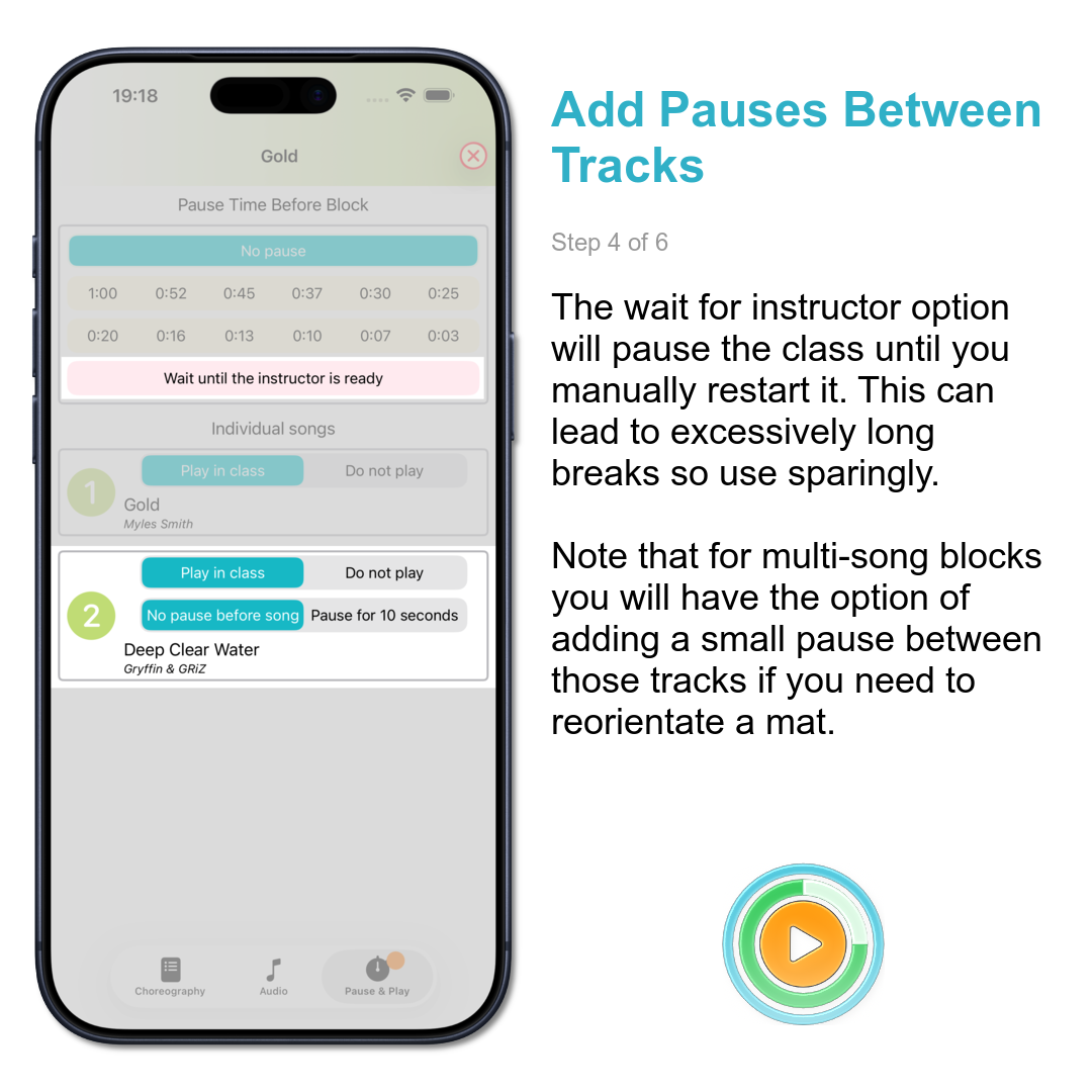 Add Pauses Between Tracks: The wait for instructor option will pause the class until you manually restart it. This can lead to excessively long breaks so use sparingly.\n\nNote that for multi-song blocks you will have the option of adding a small pause between those tracks if you need to reorientate a mat.